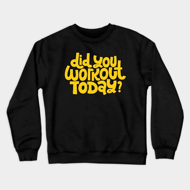 Did You Workout Today? - Fitness Motivation Quote (Yellow) Crewneck Sweatshirt by bigbikersclub